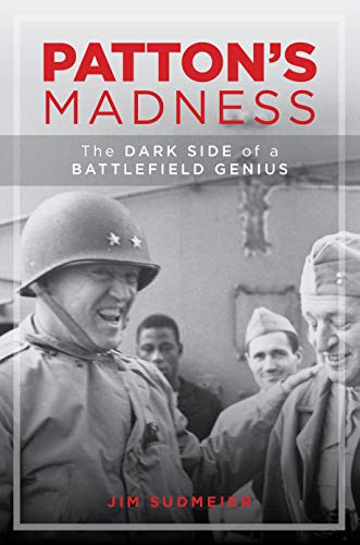 Jim Sudmeier Patton's Madness The Dark Side Of A Battlefield Genius 