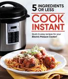 Publications International Ltd Cook Instant 5 Ingredients Or Less Quick & Easy Recipes For Your Electric Pressure C 