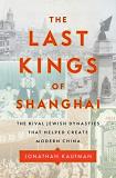 Jonathan Kaufman The Last Kings Of Shanghai The Rival Jewish Dynasties That Helped Create Mod 