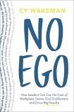 Cy Wakeman No Ego How Leaders Can Cut The Cost Of Workplace Drama 