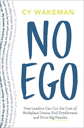 Cy Wakeman No Ego How Leaders Can Cut The Cost Of Workplace Drama 