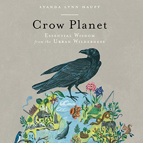 Lyanda Lynn Haupt Crow Planet Essential Wisdom From The Urban Wilderness 
