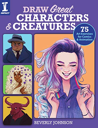 Beverly Johnson/Draw Great Characters and Creatures@ 75 Art Exercises for Comics and Animation