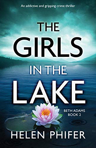 Helen Phifer The Girls In The Lake An Addictive And Gripping Crime Thriller 