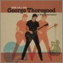 George & Destroyers Thorogood/Ride Til I Die