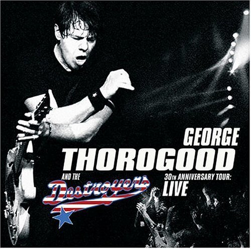 George & Destroyers Thorogood/30th Anniversary Tour-Live In