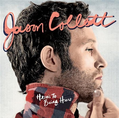 Jason Collett/Here's To Being Here