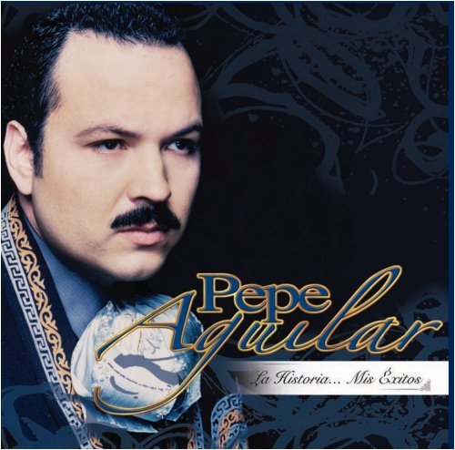 Pepe Aguilar/La Historia...Mis Exitos