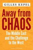 Gilles Kepel Away From Chaos The Middle East And The Challenge To The West 