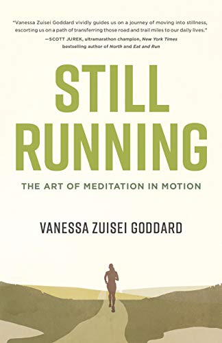 Vanessa Zuisei Goddard Still Running The Art Of Meditation In Motion 