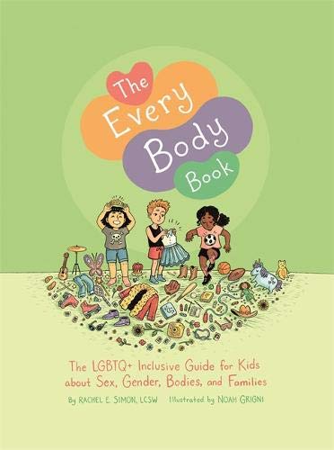Rachel E. Simon The Every Body Book The Lgbtq+ Inclusive Guide For Kids About Sex Ge 