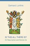 Gerhard Lohfink Is This All There Is? On Resurrection And Eternal Life 