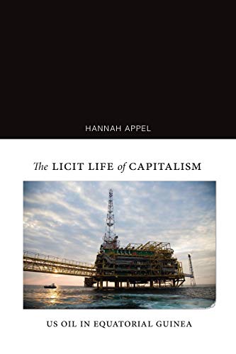Hannah Appel The Licit Life Of Capitalism Us Oil In Equatorial Guinea 