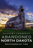 Zachary Hargrove Abandoned North Dakota Weathered By Time 
