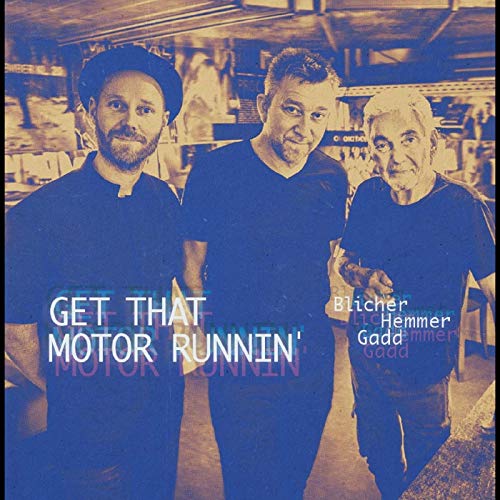 Blicher / Hemmer / Gadd/Get That Motor Runnin