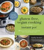 Kathy Hester Gluten Free Vegan Cooking In Your Instant Pot(r) 65 Delicious Whole Food Recipes For A Plant Based 