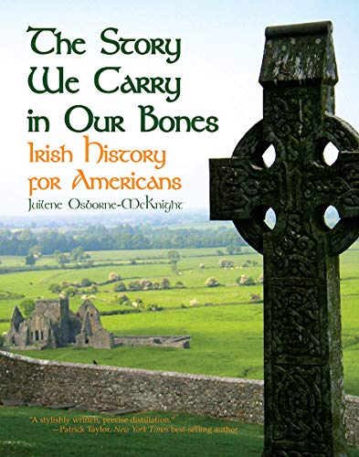 Juilene Osborne Mcknight The Story We Carry In Our Bones Irish History For Americans 