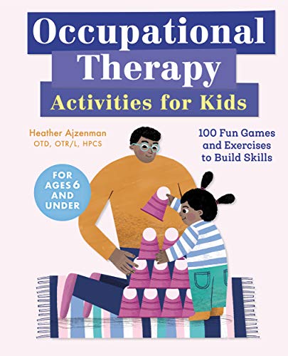 Heather Ajzenman Occupational Therapy Activities For Kids 100 Fun Games And Exercises To Build Skills 