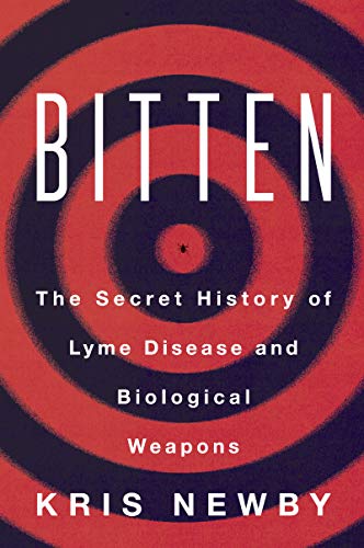 Kris Newby Bitten The Secret History Of Lyme Disease And Biological 
