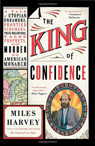 Miles Harvey/The King of Confidence@ A Tale of Utopian Dreamers, Frontier Schemers, Tr