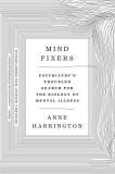 Anne Harrington Mind Fixers Psychiatry's Troubled Search For The Biology Of M 