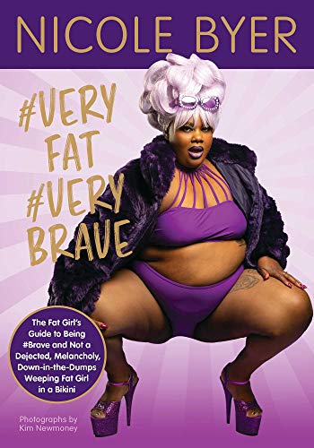 Nicole Byer/#Veryfat #Verybrave@The Fat Girl's Guide to Being #Brave and Not a Dejected, Melancholy, Down-in-the-Dumps Weeping Fat Girl in a Bikini