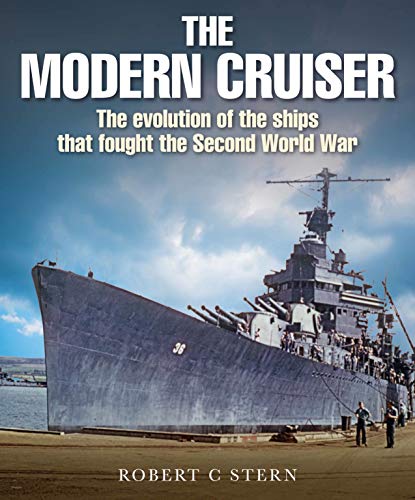 Robert C. Stern The Modern Cruiser The Evolution Of Ships That Fought The Second Wor 