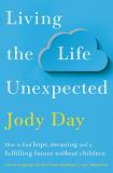 Jody Day Living The Life Unexpected How To Find Hope Meaning And A Fulfilling Future 