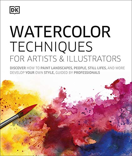 Dk Watercolor Techniques For Artists And Illustrators Learn How To Paint Landscapes People Still Life 