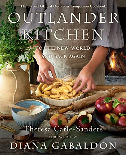 Theresa Carle Sanders Outlander Kitchen To The New World And Back Again The Second Offic 