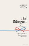 Albert Costa The Bilingual Brain And What It Tells Us About The Science Of Languag 