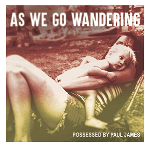 Possessed By Paul James/As We Go Wandering@.