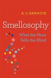 A. S. Barwich Smellosophy What The Nose Tells The Mind 
