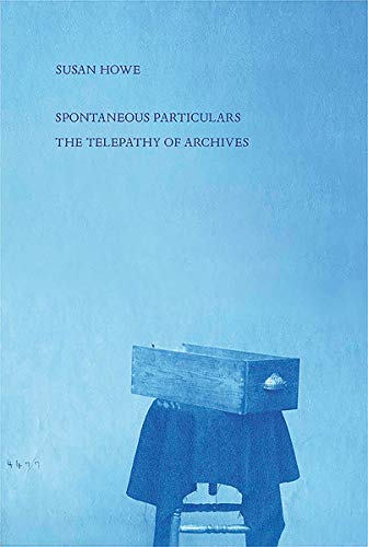 Susan Howe/Spontaneous Particulars@ Telepathy of Archives