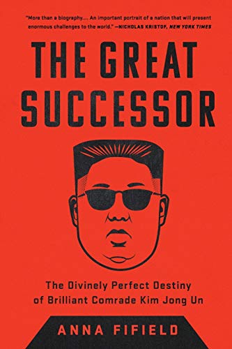 Anna Fifield/The Great Successor@ The Divinely Perfect Destiny of Brilliant Comrade