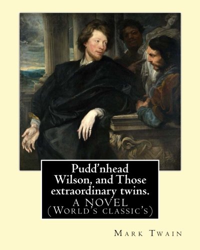 Mark Twain/Pudd'nhead Wilson, and Those extraordinary twins.@Mark Twain: A NOVEL (World's classic's)