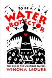 Winona Laduke To Be A Water Protector The Rise Of The Wiindigoo Slayers 