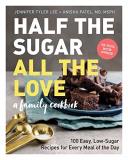 Jennifer Tyler Lee Half The Sugar All The Love 100 Easy Low Sugar Recipes For Every Meal Of The 