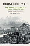 Lisa Tendrich Frank Household War How Americans Lived And Fought The Civil War 