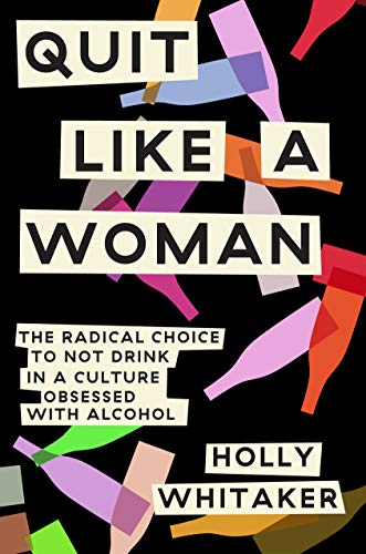 Holly Whitaker/Quit Like a Woman@ The Radical Choice to Not Drink in a Culture Obse