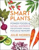 Julie Morris Smart Plants Power Foods & Natural Nootropics For Optimized Th 