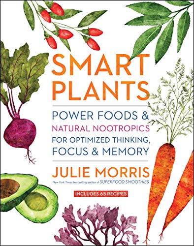 Julie Morris Smart Plants Power Foods & Natural Nootropics For Optimized Th 
