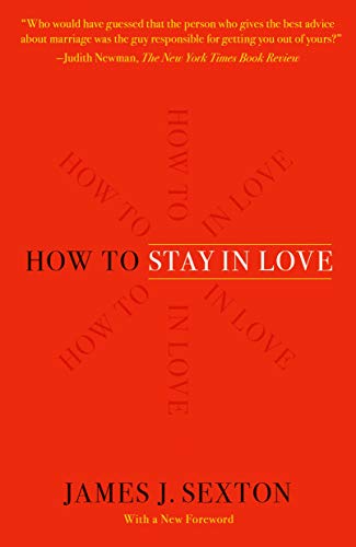 James J. Sexton How To Stay In Love Practical Wisdom From An Unexpected Source 
