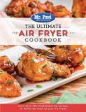 Mr Food Test Kitchen The Ultimate Air Fryer Cookbook Volume 5 More Than 130 Mouthwatering Recipes To Make The M 