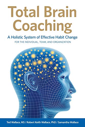 Ted Wallace Total Brain Coaching A Holistic System Of Effective Habit Change For T 