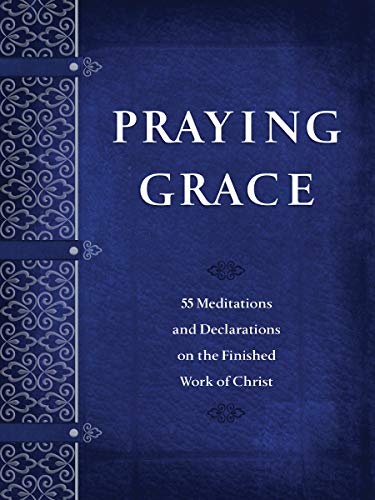 David A. Holland/Praying Grace@ 55 Meditations and Declarations on the Finished W