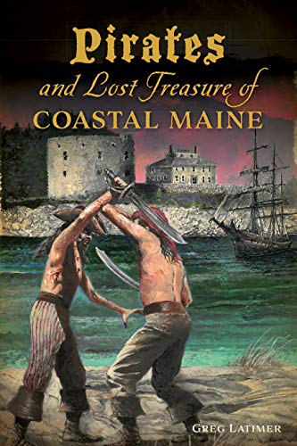 Greg Latimer Pirates And Lost Treasure Of Coastal Maine 