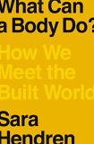 Sara Hendren What Can A Body Do? How We Meet The Built World 