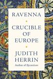 Judith Herrin Ravenna Capital Of Empire Crucible Of Europe 