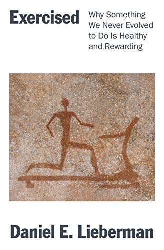 Daniel Lieberman/Exercised@Why Something We Never Evolved to Do Is Healthy a